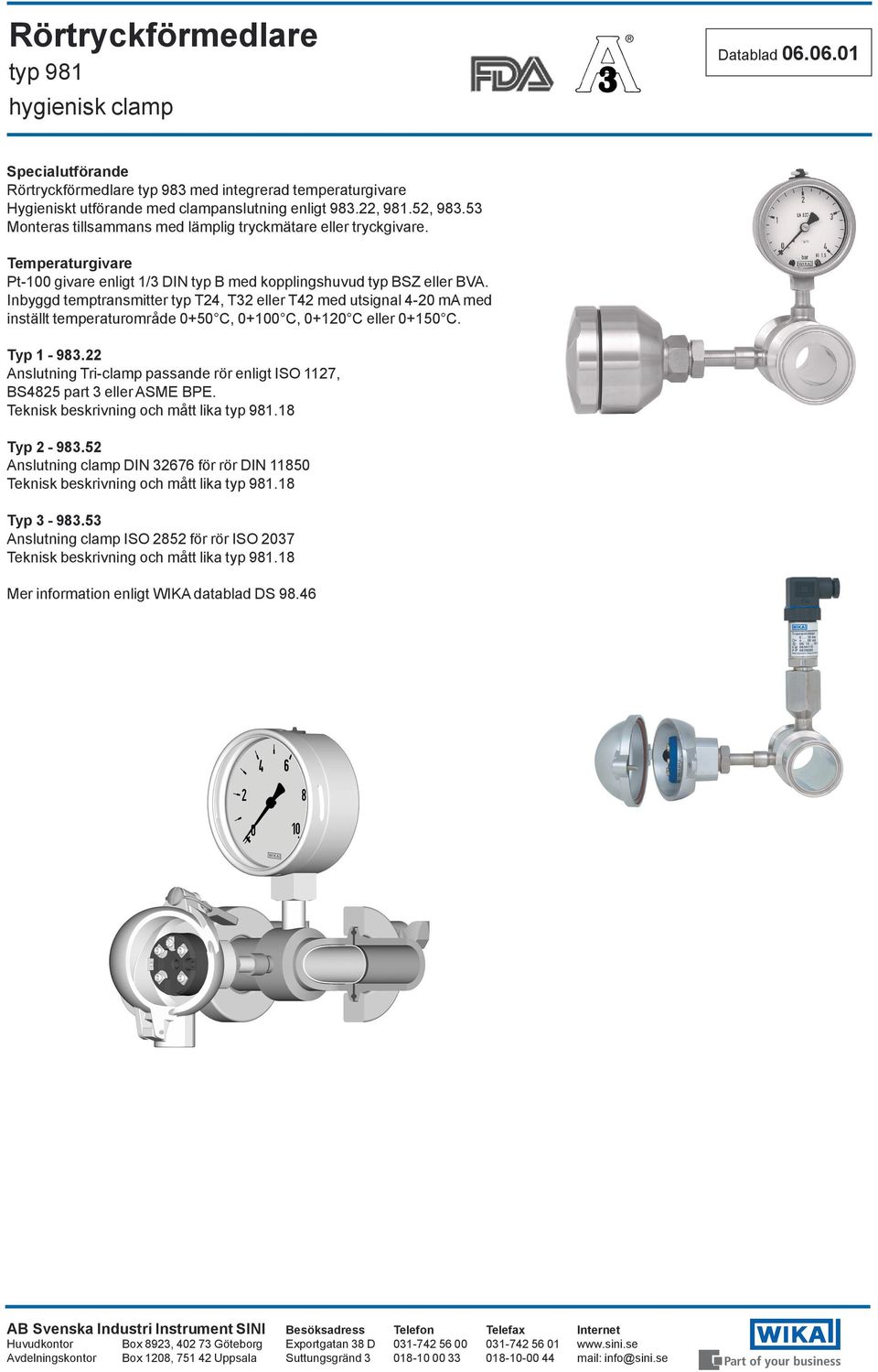 Inbyggd temptransmitter typ T24, T32 eller T42 med utsignal 4-20 ma med inställt temperaturområde 0+50 C, 0+100 C, 0+120 C eller 0+150 C. Typ 1-983.