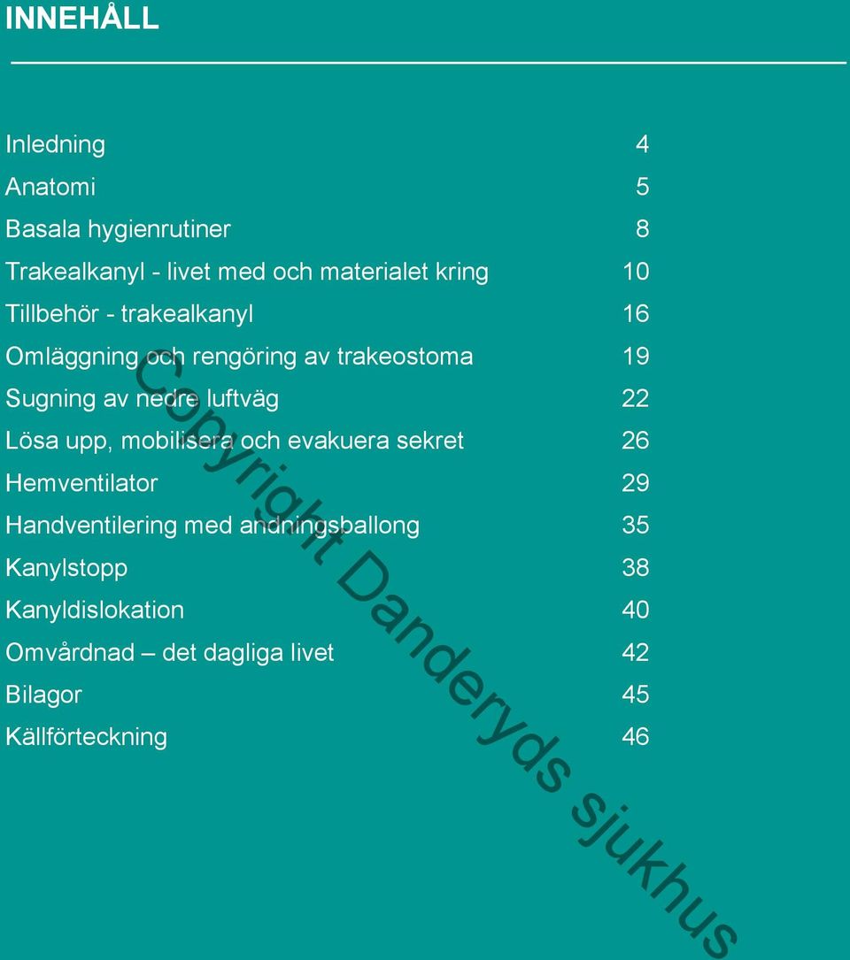 mobilisera och evakuera sekret 26 Hemventilator 29 Handventilering med andningsballong 35 Kanylstopp 38
