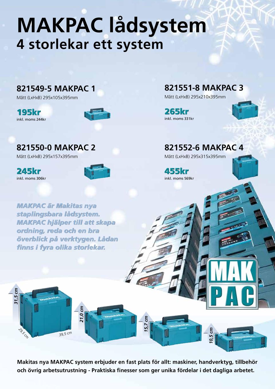 moms 569kr MAKPAC är Makitas nya staplingsbara lådsystem. MAKPAC hjälper till att skapa ordning, reda och en bra överblick på verktygen. Lådan finns i fyra olika storlekar.