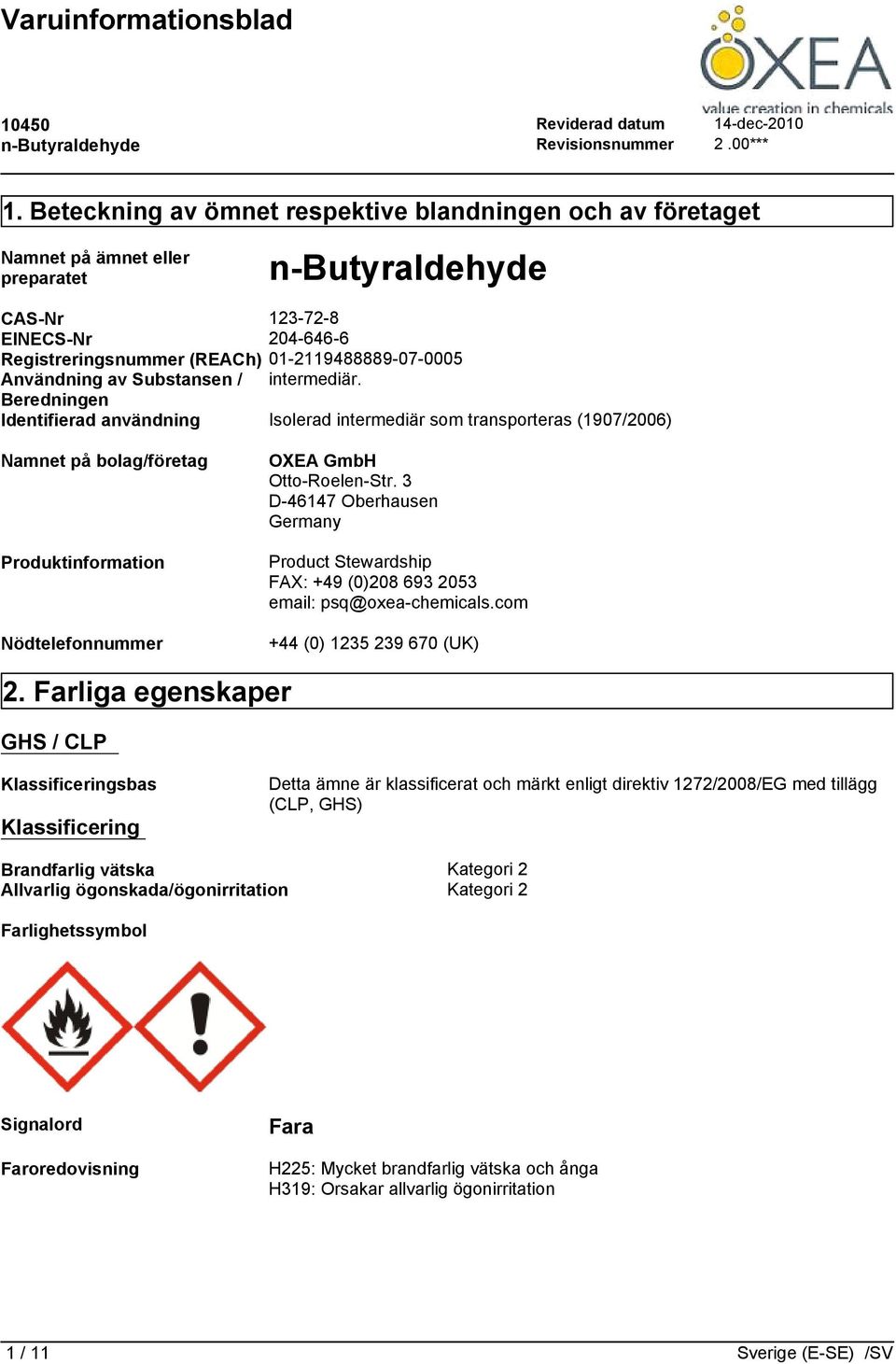 Beredningen Identifierad användning Isolerad intermediär som transporteras (1907/2006) Namnet på bolag/företag Produktinformation Nödtelefonnummer OXEA GmbH Otto-Roelen-Str.