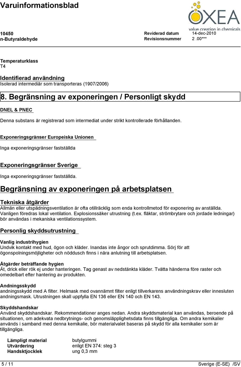 Exponeringsgränser Europeiska Unionen Inga exponeringsgränser fastställda Exponeringsgränser Sverige Inga exponeringsgränser fastställda.