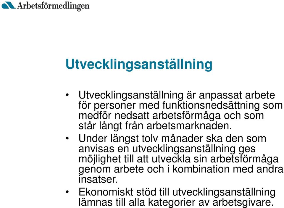 Under längst tolv månader ska den som anvisas en utvecklingsanställning ges möjlighet till att utveckla sin