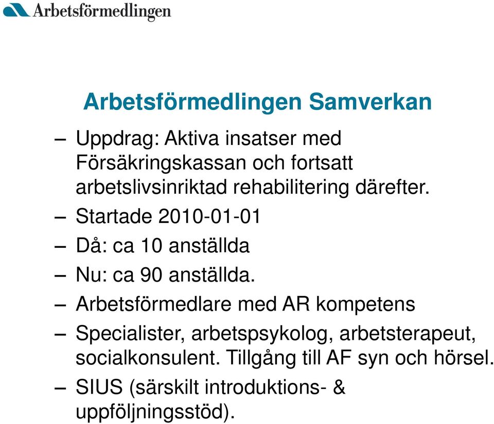 Startade 2010-01-01 Då: ca 10 anställda Nu: ca 90 anställda.