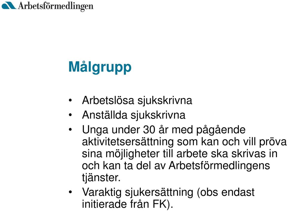 möjligheter till arbete ska skrivas in och kan ta del av