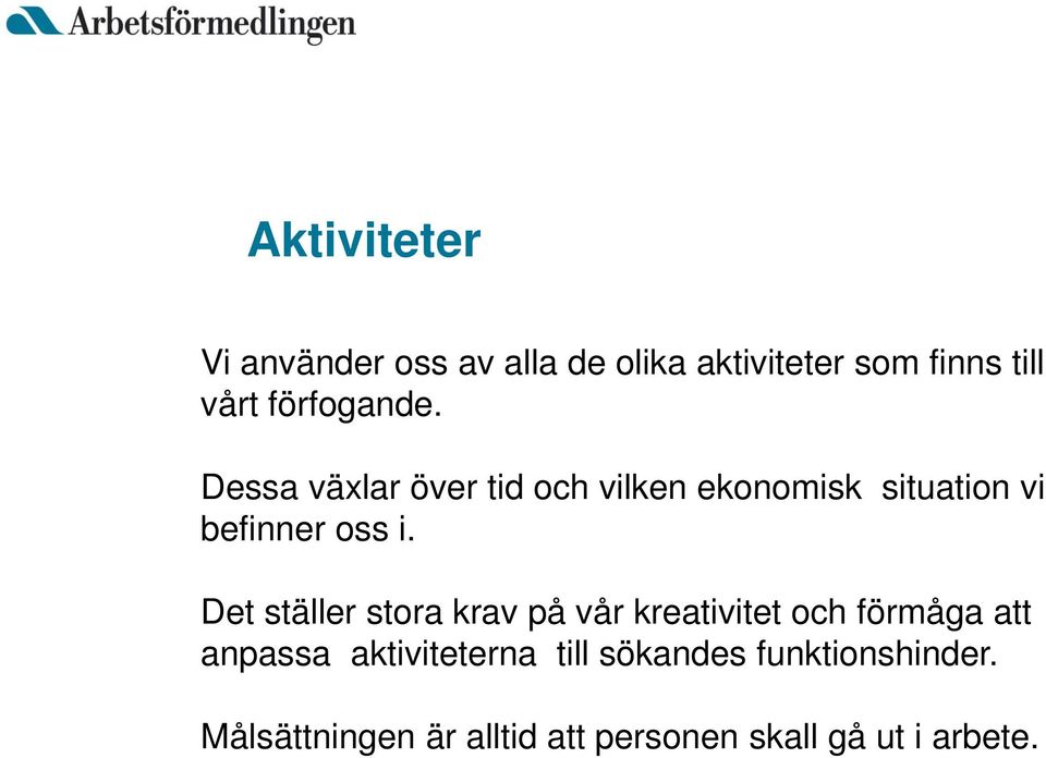 Det ställer stora krav på vår kreativitet och förmåga att anpassa aktiviteterna