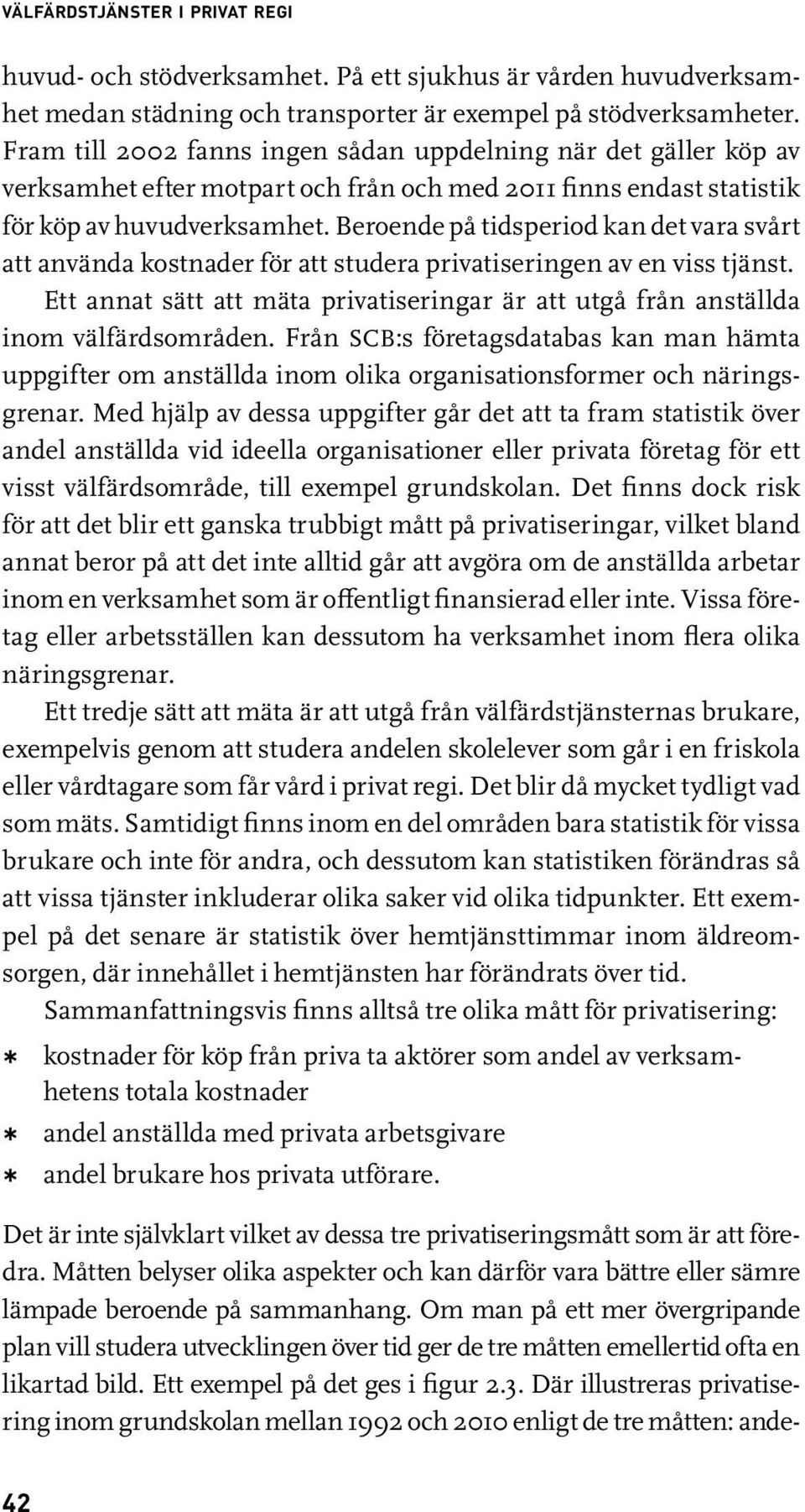 Beroende på tidsperiod kan det vara svårt att använda kostnader för att studera privatiseringen av en viss tjänst.