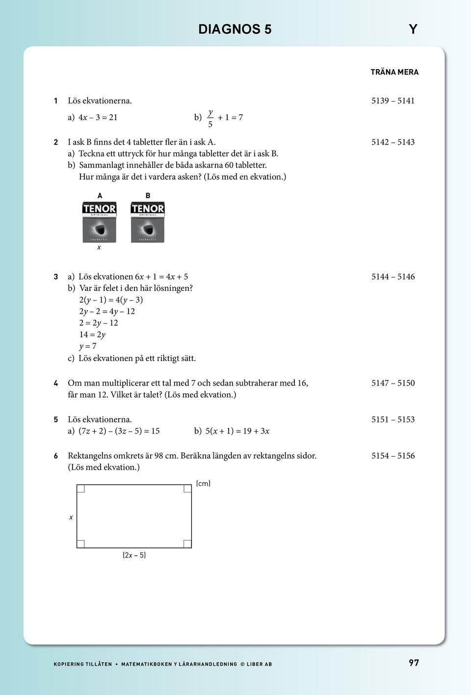 (y 1) = (y ) y = y 1 = y 1 1 = y y = 7 c) Lös ekvationen på ett riktigt sätt. Om man multiplicerar ett tal med 7 och sedan subtraherar med 16, 17 10 får man 1. Vilket är talet? (Lös med ekvation.