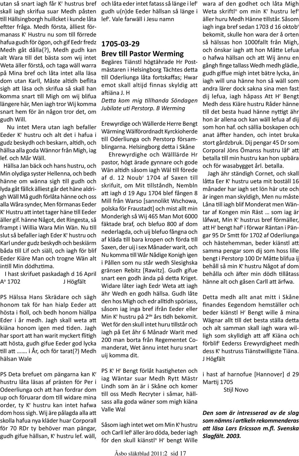 ), Medh gudh kan alt Wara ll det bästa som wij intet Weta äller förstå, och taga wäll warra på Mina bref och låta intet alla läsa dom utan Karll, Måste al dh beflita sigh a läsa och skrifua så skall