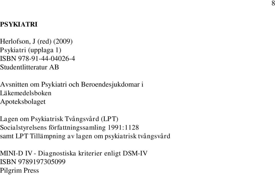 Psykiatrisk Tvångsvård (LPT) Socialstyrelsens författningssamling 1991:1128 samt LPT Tillämpning av