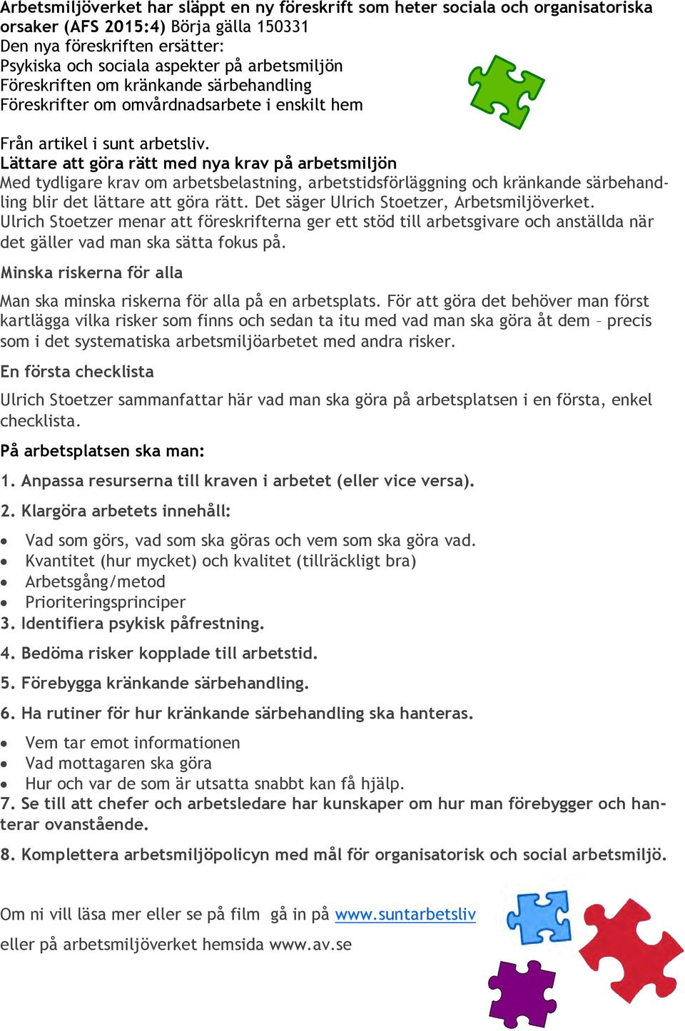 Lättare att göra rätt med nya krav på arbetsmiljön Med tydligare krav om arbetsbelastning, arbetstidsförläggning och kränkande särbehandling blir det lättare att göra rätt.