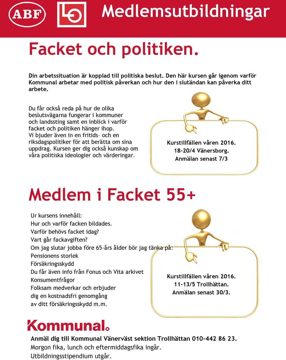 Du får också reda på hur de olika beslutsvägarna fungerar i kommuner och landssting samt en inblick i varför facket och politiken hänger ihop.