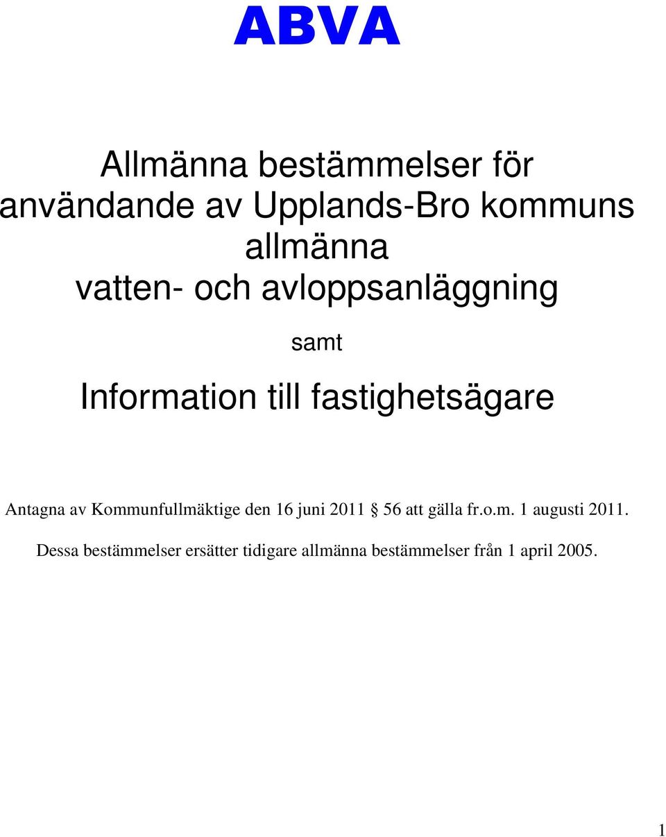 Antagna av Kommunfullmäktige den 16 juni 2011 56 att gälla fr.o.m. 1 augusti 2011.