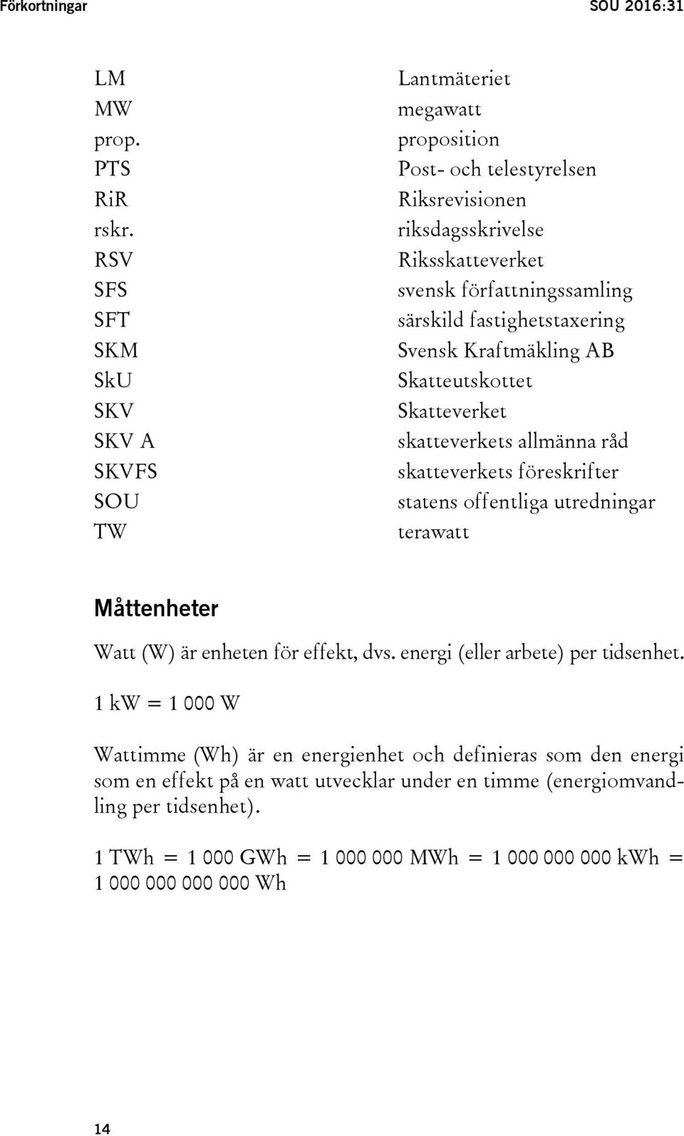 särskild fastighetstaxering Svensk Kraftmäkling AB Skatteutskottet Skatteverket skatteverkets allmänna råd skatteverkets föreskrifter statens offentliga utredningar terawatt