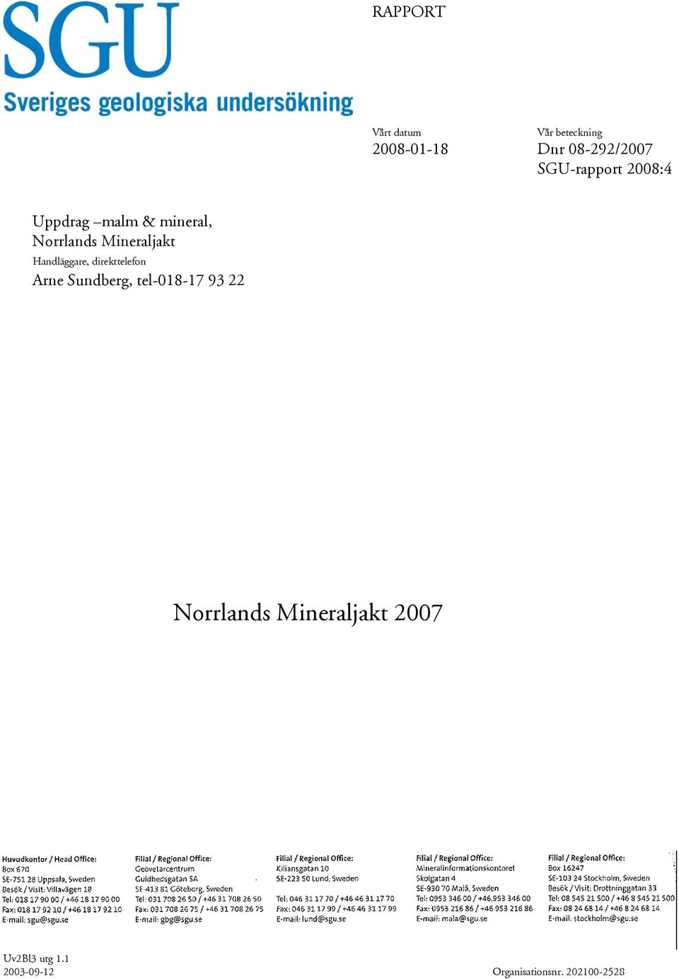 Handläggare, direkttelefon Arne Sundberg, tel-018-17 93 22