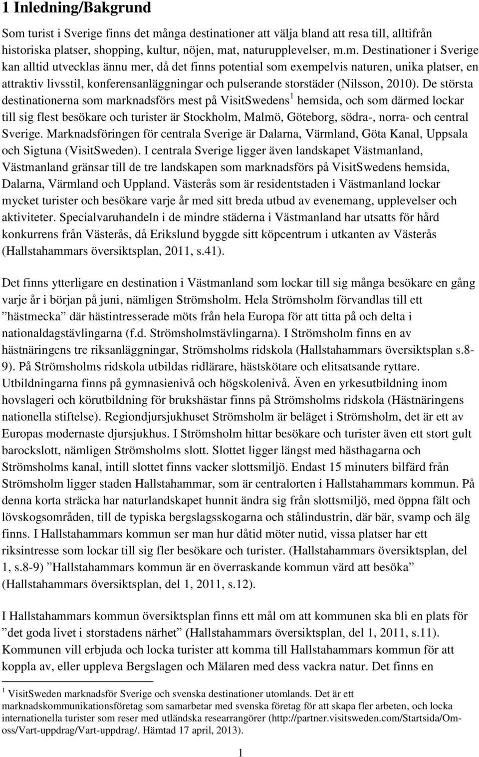 nga destinationer att välja bland att resa till, alltifrån historiska platser, shopping, kultur, nöjen, ma