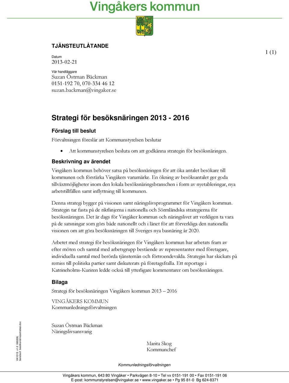 Beskrivning av ärendet Vingåkers kommun behöver satsa på besöksnäringen för att öka antalet besökare till kommunen och förstärka Vingåkers varumärke.