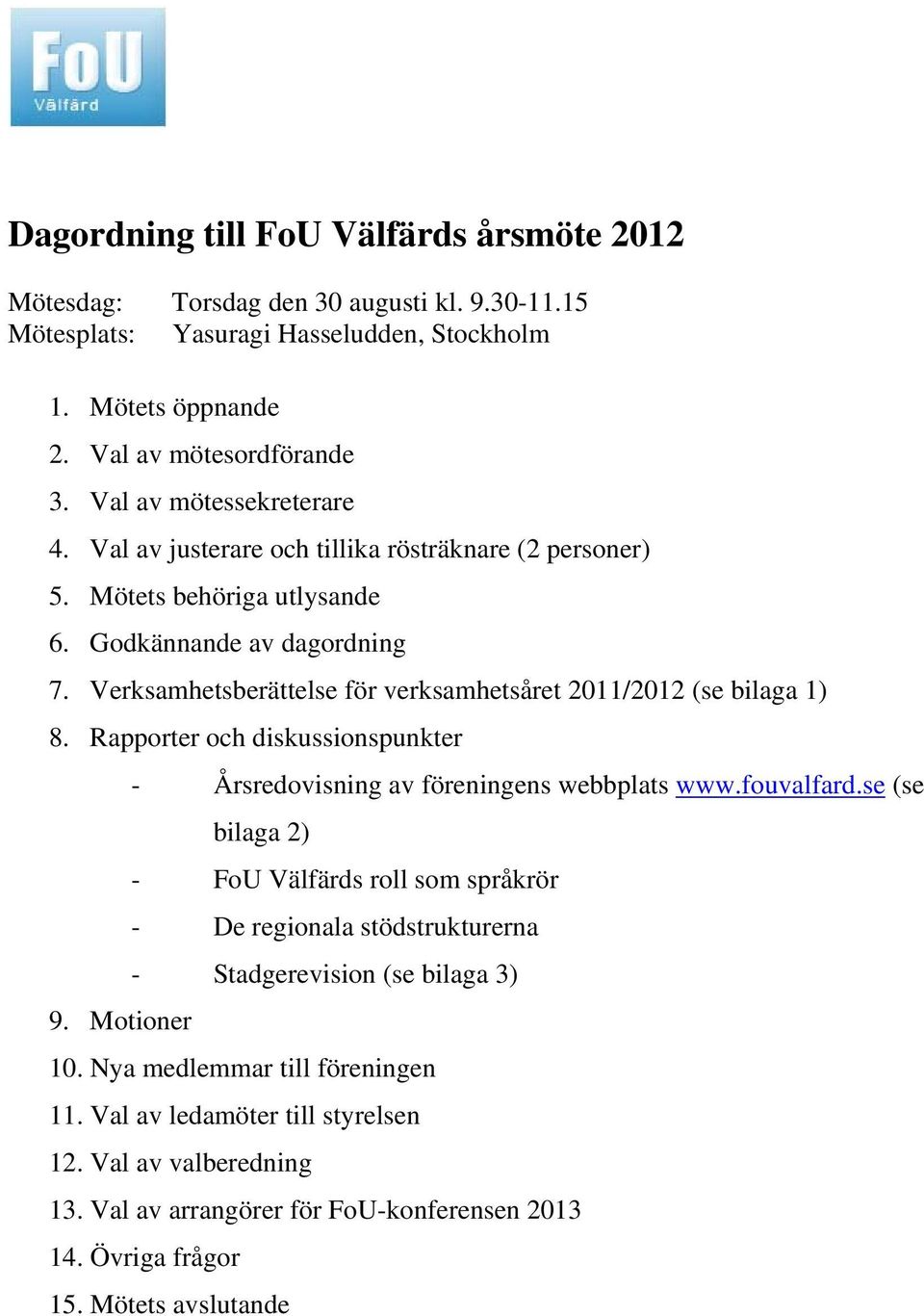 Verksamhetsberättelse för verksamhetsåret 2011/2012 (se bilaga 1) 8.