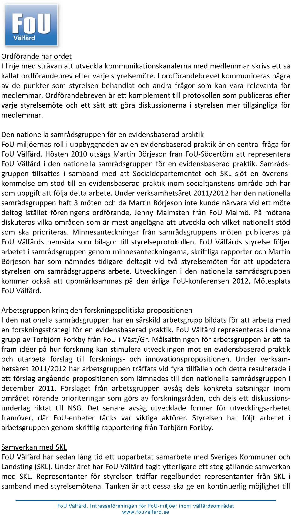 Ordförandebreven är ett komplement till protokollen som publiceras efter varje styrelsemöte och ett sätt att göra diskussionerna i styrelsen mer tillgängliga för medlemmar.