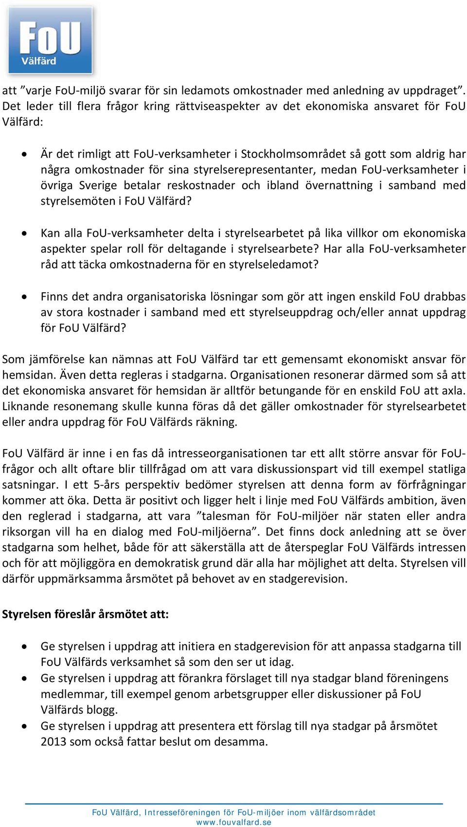 sina styrelserepresentanter, medan FoU verksamheter i övriga Sverige betalar reskostnader och ibland övernattning i samband med styrelsemöten i FoU Välfärd?