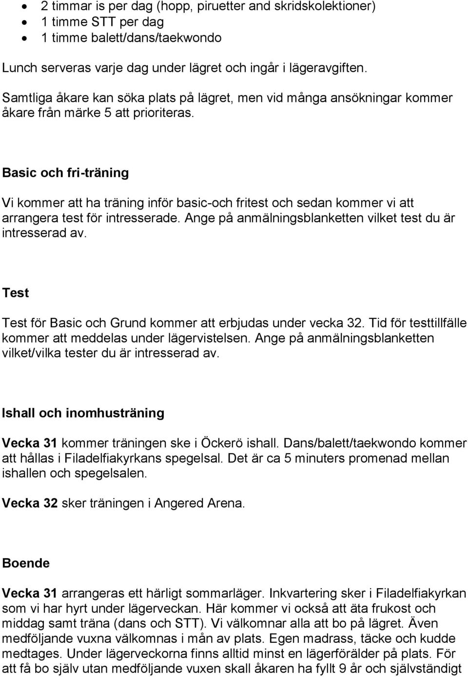 Basic och fri-träning Vi kommer att ha träning inför basic-och fritest och sedan kommer vi att arrangera test för intresserade. Ange på anmälningsblanketten vilket test du är intresserad av.