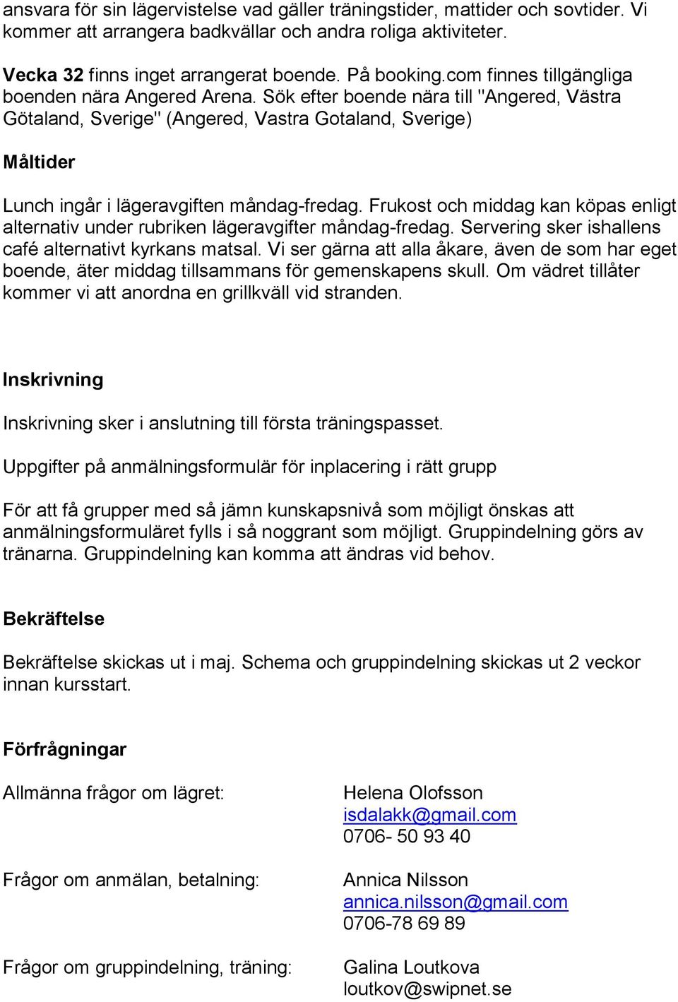 Sök efter boende nära till "Angered, Västra Götaland, Sverige" (Angered, Vastra Gotaland, Sverige) Måltider Lunch ingår i lägeravgiften måndag-fredag.