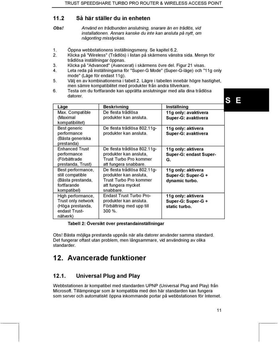 Klicka på "Advanced" (Avancerat) i skärmens övre del. Figur 21 visas. 4. Leta reda på inställningarna för "Super-G Mode" (Super-G-läge) och "11g only mode" (Läge för endast 11g). 5.