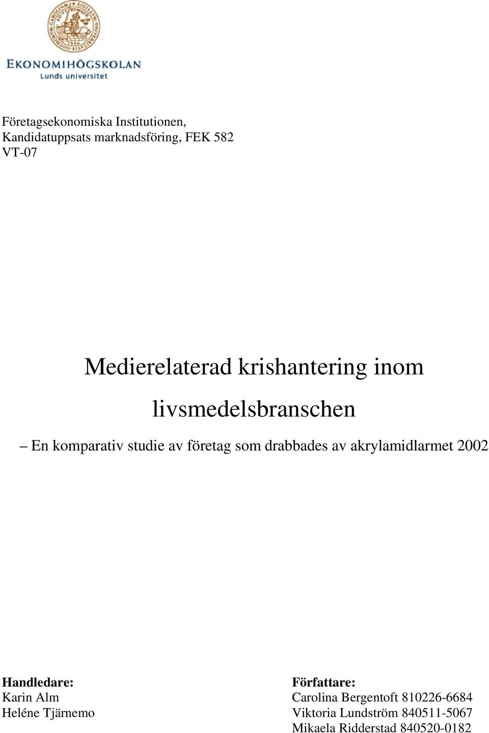 som drabbades av akrylamidlarmet 2002 Handledare: Författare: Karin Alm Carolina