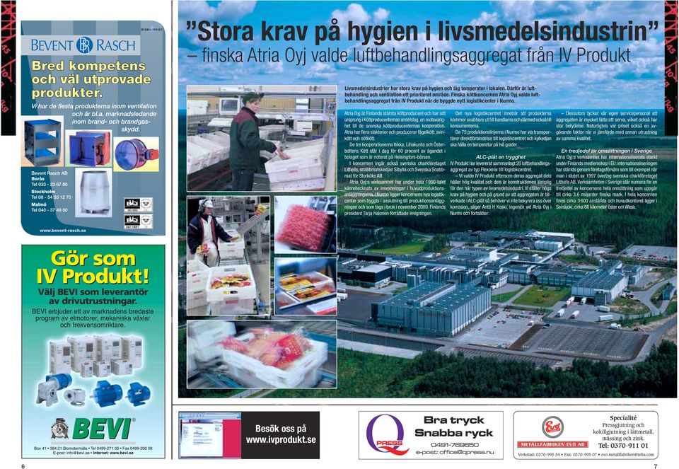 Atria Oyj är Finlands största köttproducent och har sitt ursprung i Köttproducenternas andelslag, en motsvarighet till de svenska köttproducenternas kooperation.