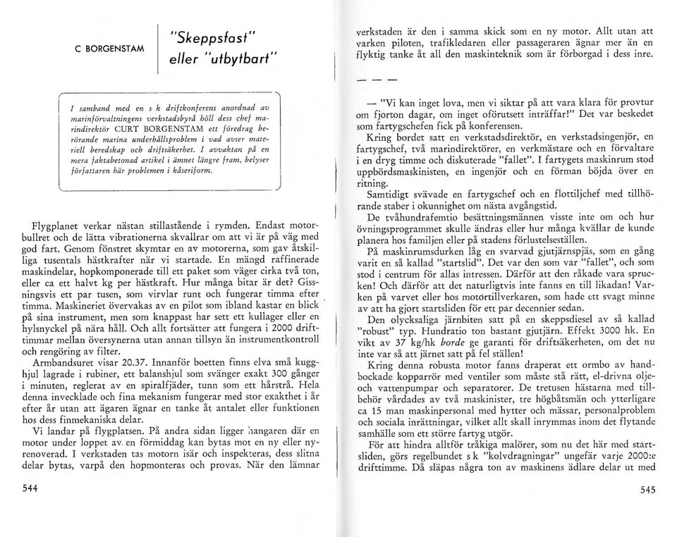 r-------------------------------------, ne J samband med en s k driftknferens anrdnad av marinförvatningens verkstadsbyrå hö dess chef marindirektör CURT BORGENSTAM ett föredrag berrande manna