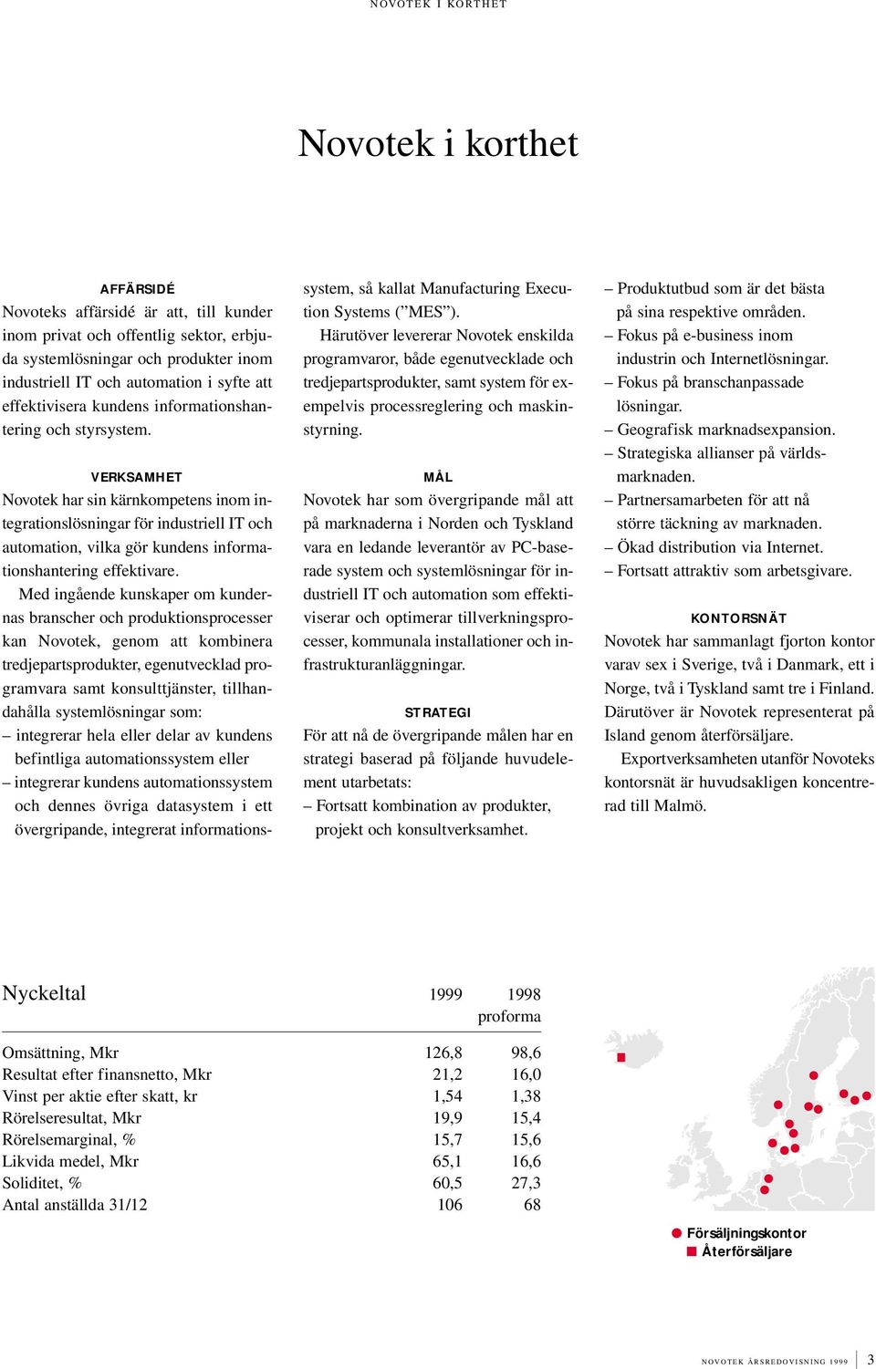 VERKSAMHET Novotek har sin kärnkompetens inom integrationslösningar för industriell IT och automation, vilka gör kundens informationshantering effektivare.