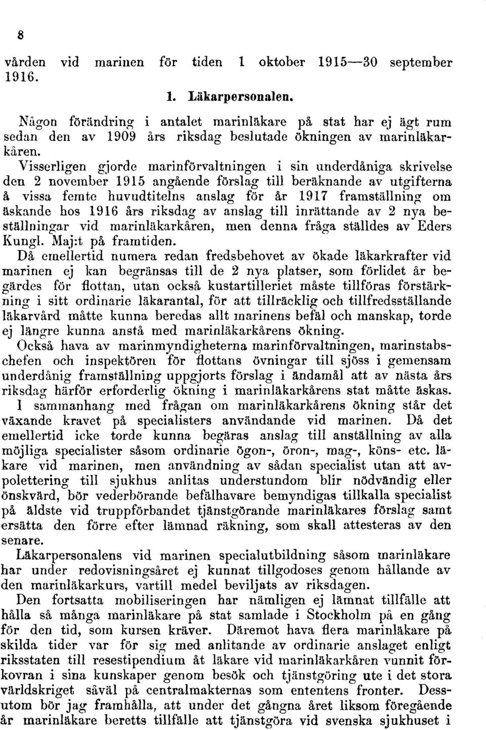 Visserligen gjorde marinförvaltningen i sin underdåniga skrivelse den 2 november 1915 angående förslag till beräknande av utgifterna å vissa femte huvudtitelns anslag för år 1917 framställning om