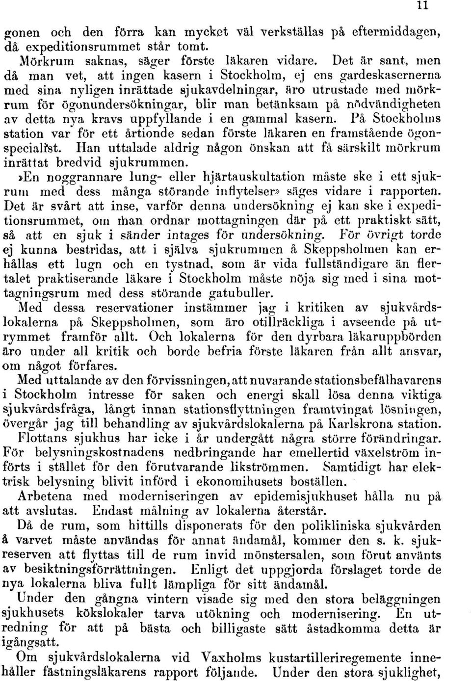 nödvändigheten av detta nya kravs uppfyllande i en gammal kasern. På Stockholms station var för ett årtionde sedan förste läkaren en framstående ögonspecialrst.