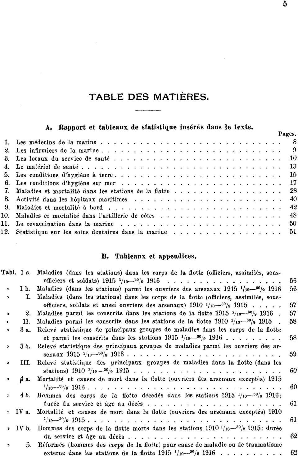 Activité dans les hôpitaux maritimes 40 9. Maladies et mortalité à bord 42 10. Maladies et mortalité dans l'artillerie de côtes 48 11. La revaccination dans la marine 50 12.