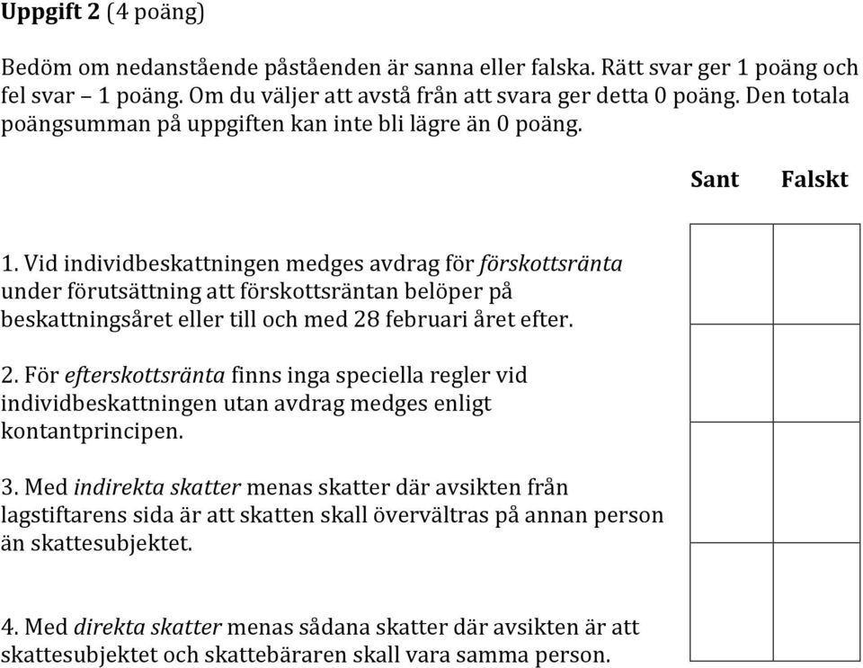 Vid individbeskattningen medges avdrag för förskottsränta under förutsättning att förskottsräntan belöper på beskattningsåret eller till och med 28