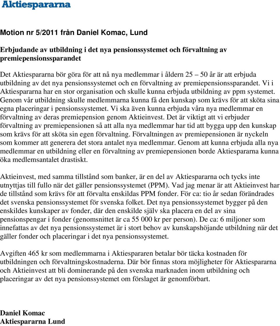 Vi i Aktiespararna har en stor organisation och skulle kunna erbjuda utbildning av ppm systemet.