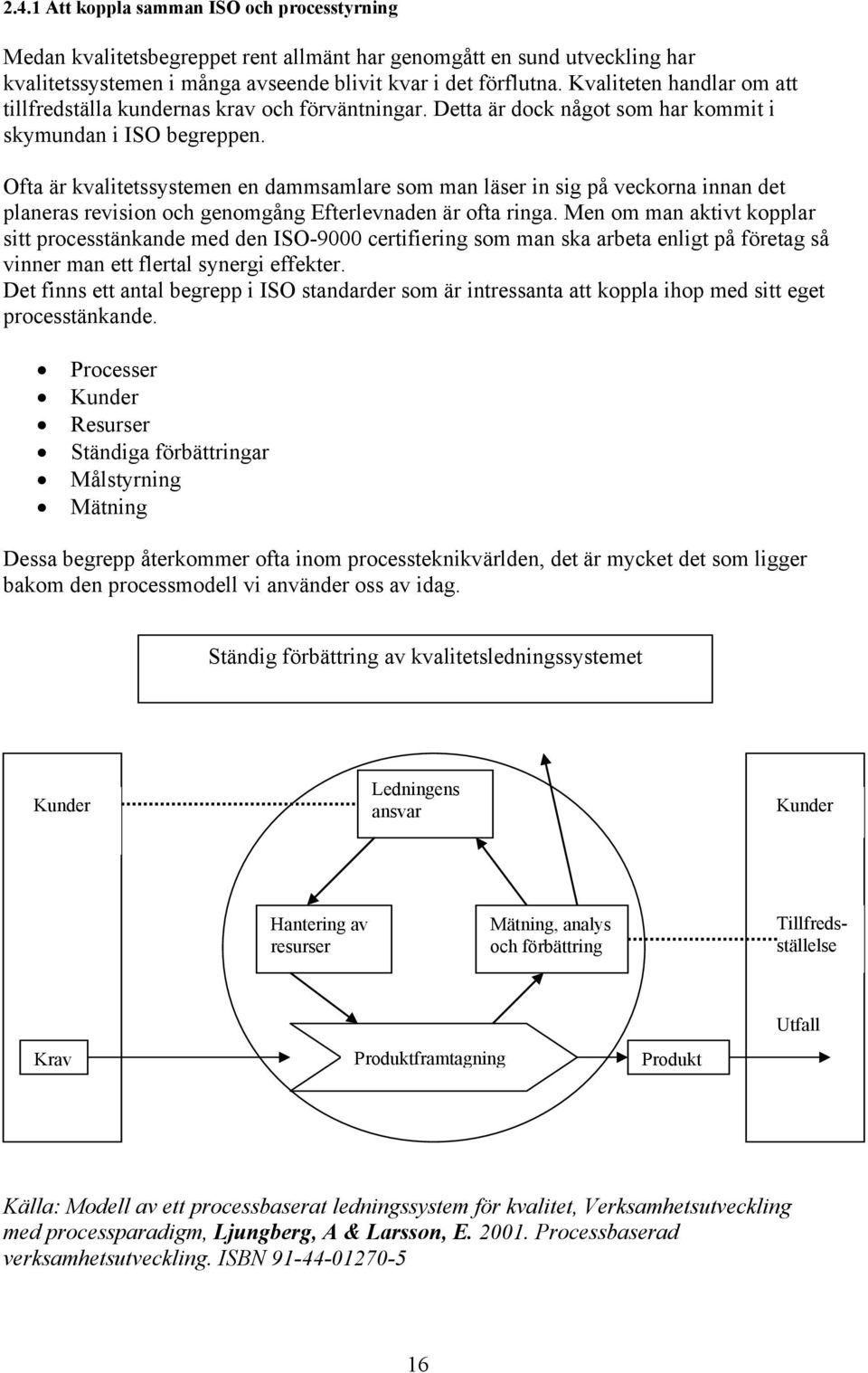 Ofta är kvalitetssystemen en dammsamlare som man läser in sig på veckorna innan det planeras revision och genomgång Efterlevnaden är ofta ringa.