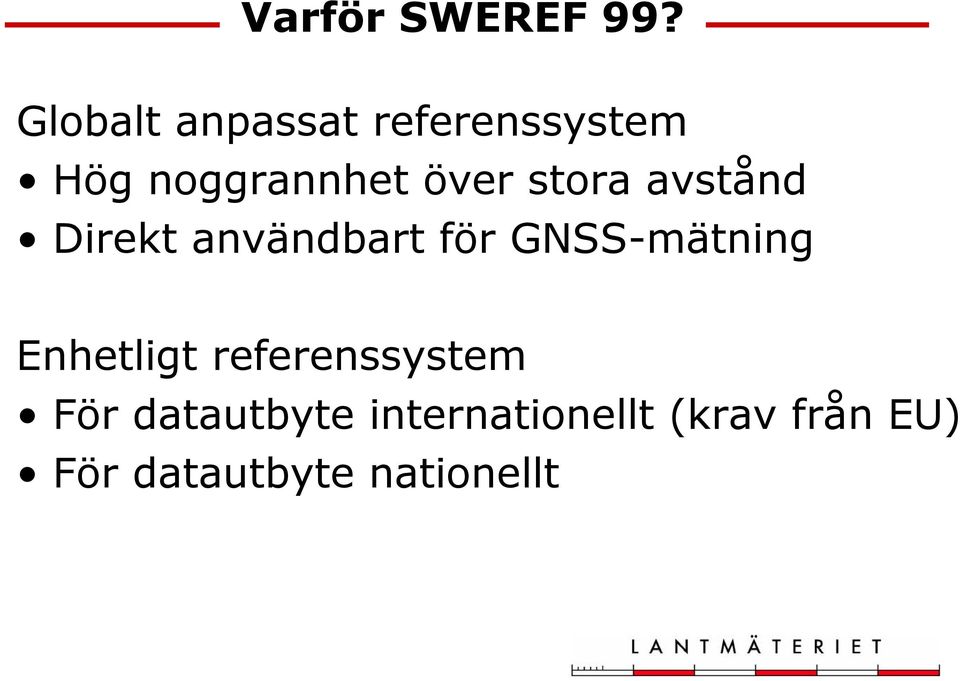 stora avstånd Direkt användbart för GNSS-mätning