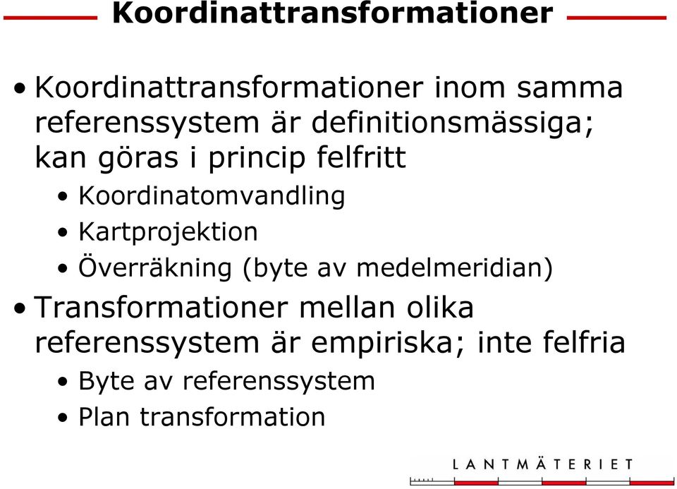 Kartprojektion Överräkning (byte av medelmeridian) Transformationer mellan