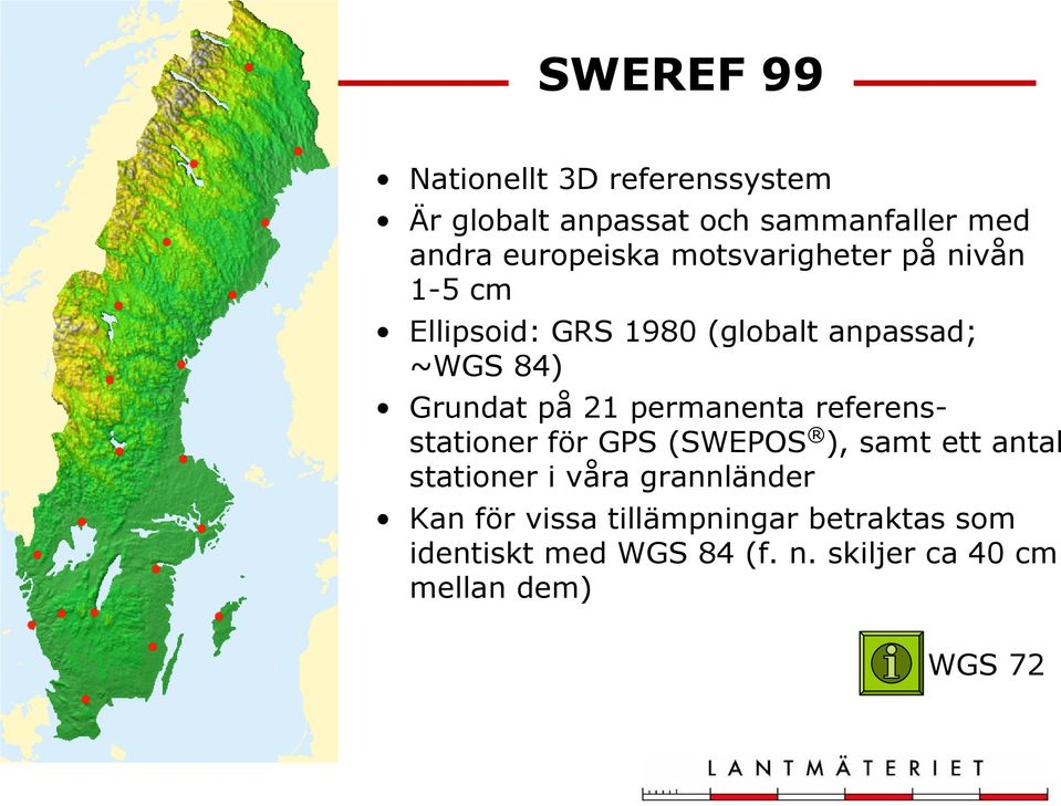 permanenta referensstationer för GPS (SWEPOS ), samt ett antal stationer i våra grannländer Kan