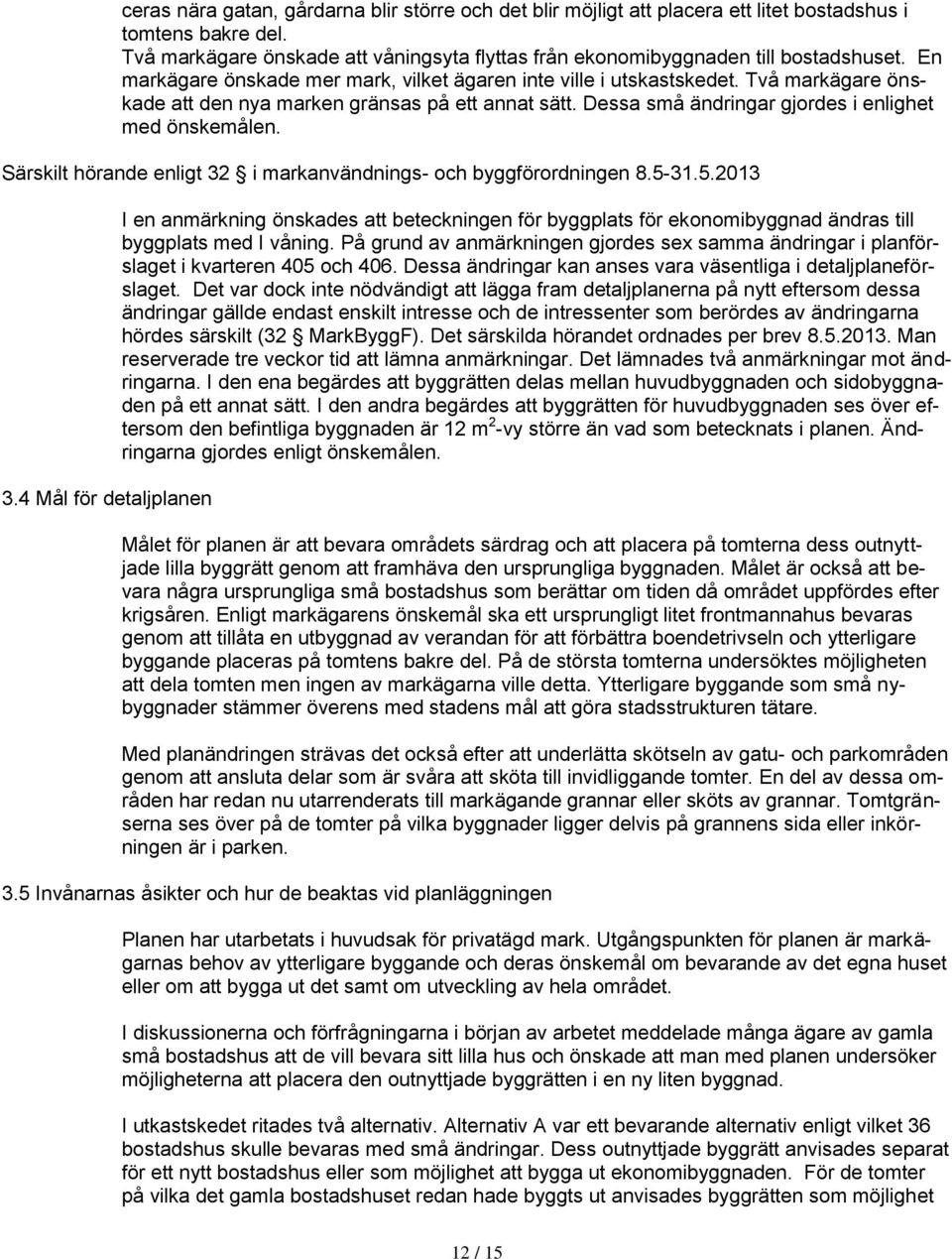 Särskilt hörande enligt 32 i markanvändnings- och byggförordningen 8.5-31.5.2013 3.