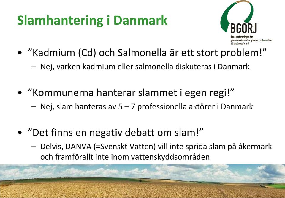 regi! Nej, slam hanteras av 5 7 professionella aktörer i Danmark Det finns en negativ debatt