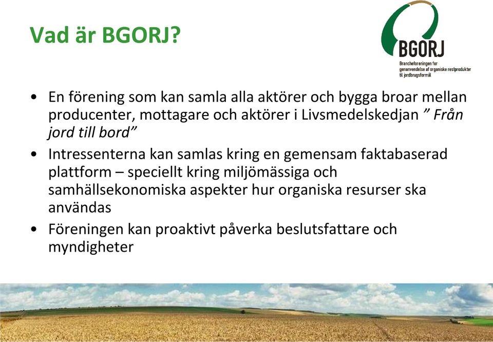 aktörer i Livsmedelskedjan Från jord till bord Intressenterna kan samlas kring en gemensam