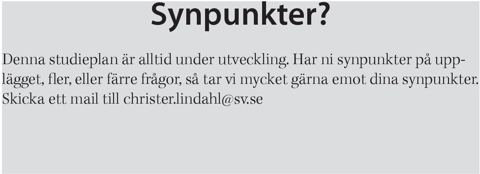 Har ni synpunkter på upplägget, fler, eller färre