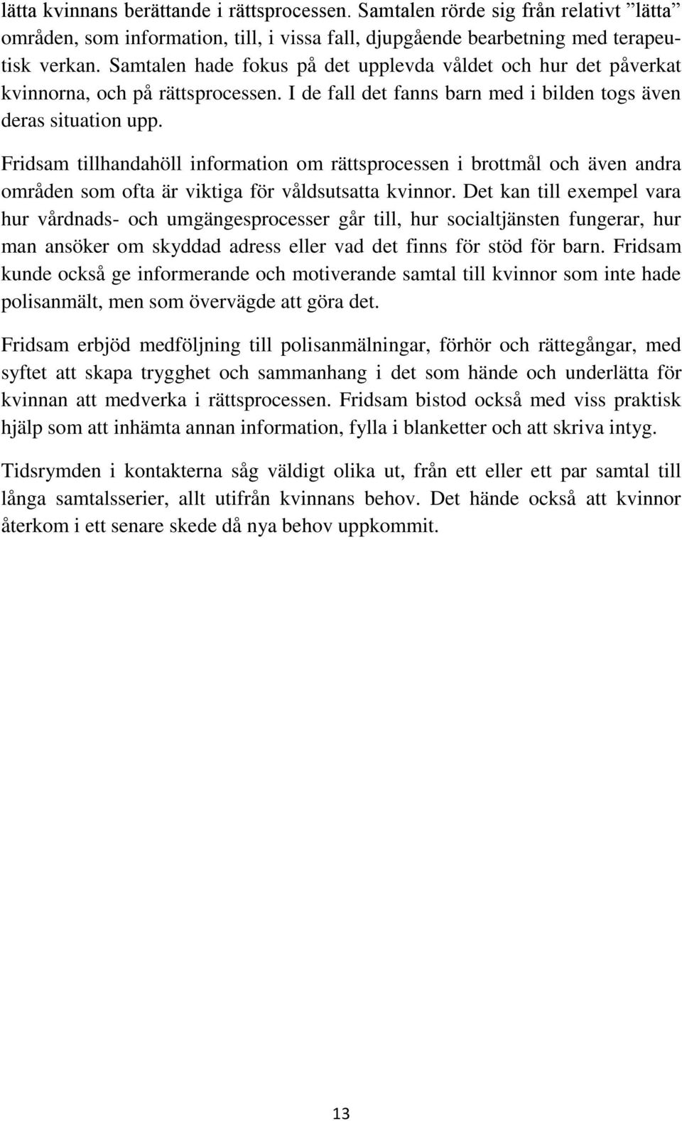 Fridsam tillhandahöll information om rättsprocessen i brottmål och även andra områden som ofta är viktiga för våldsutsatta kvinnor.