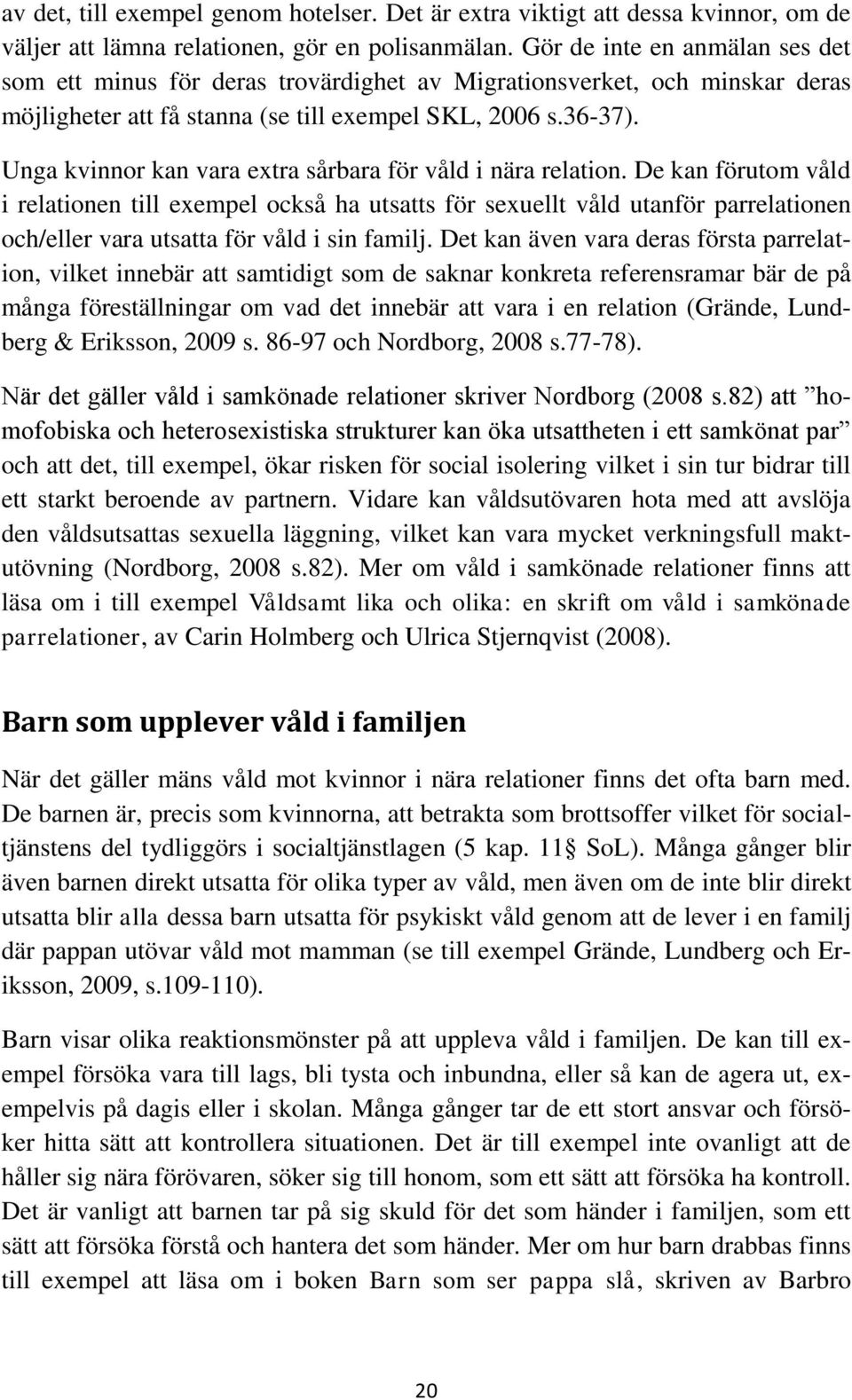 Unga kvinnor kan vara extra sårbara för våld i nära relation.