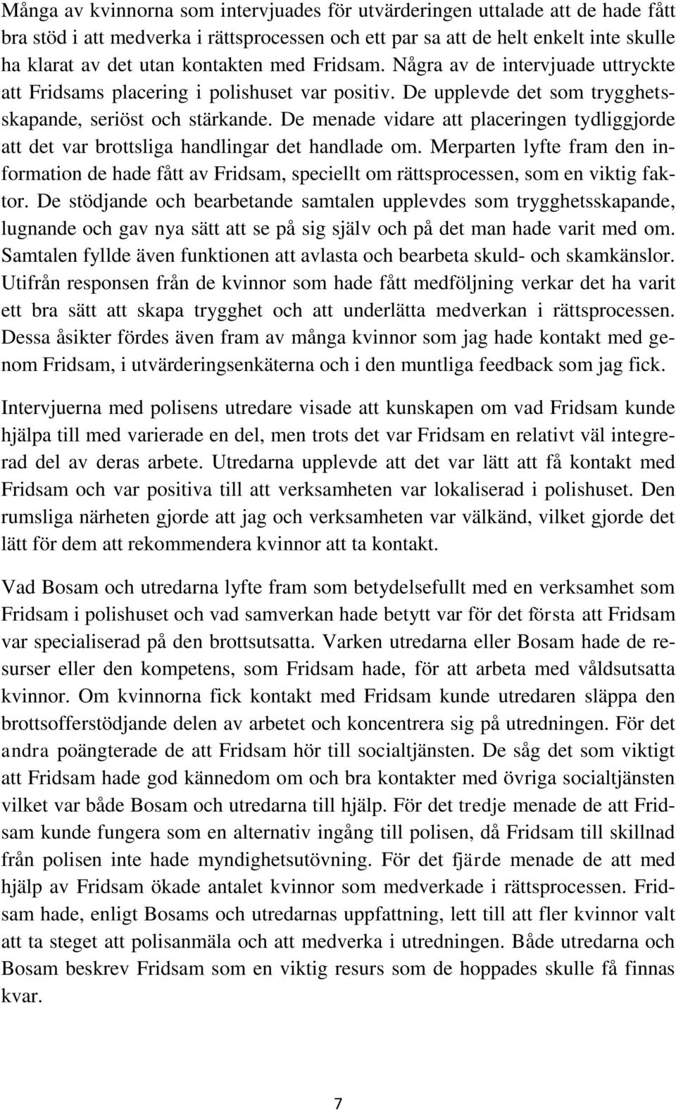 De menade vidare att placeringen tydliggjorde att det var brottsliga handlingar det handlade om.