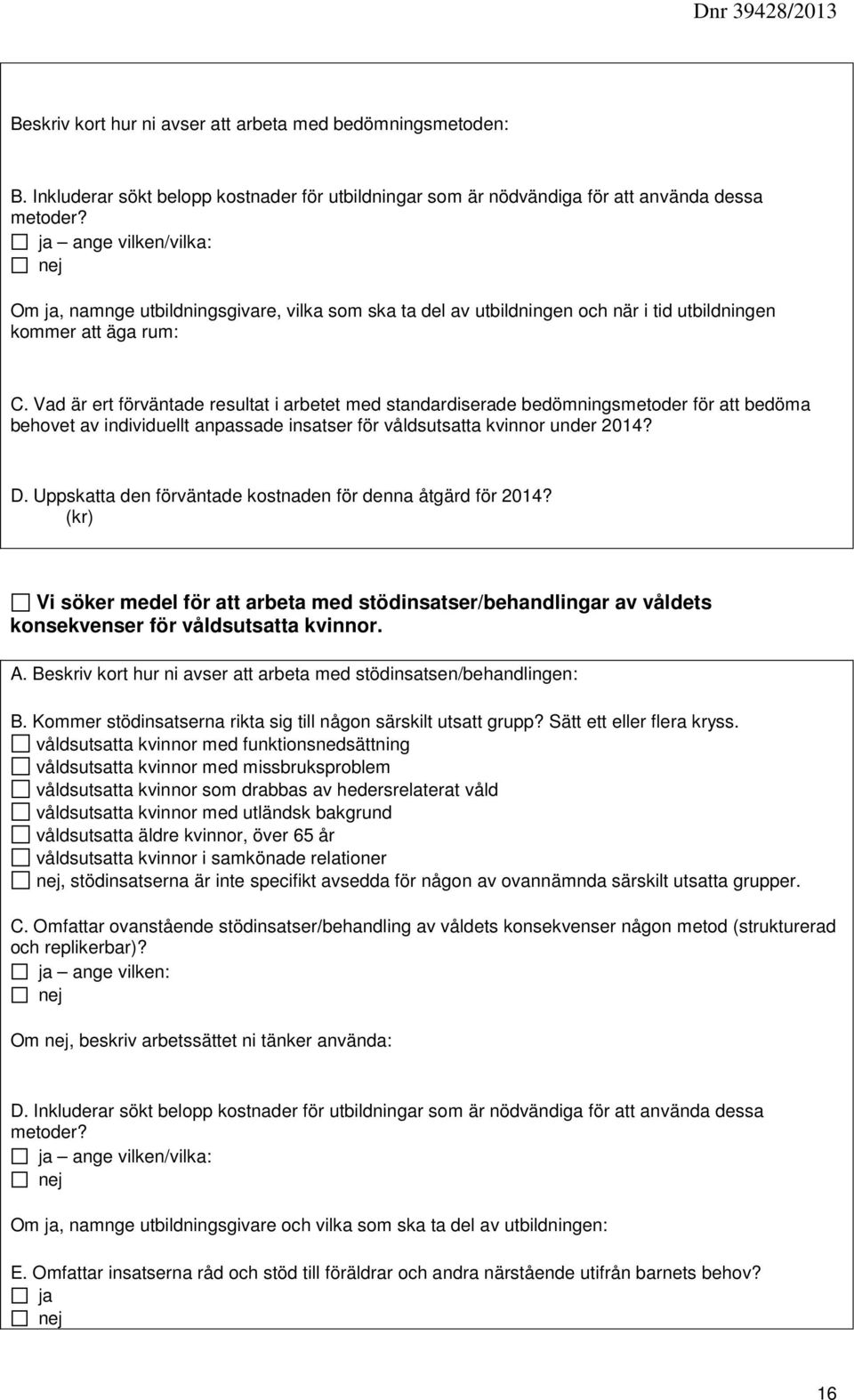 Vad är ert förväntade resultat i arbetet med standardiserade bedömningsmetoder för att bedöma behovet av individuellt anpassade insatser för våldsutsatta kvinnor under 2014? D.