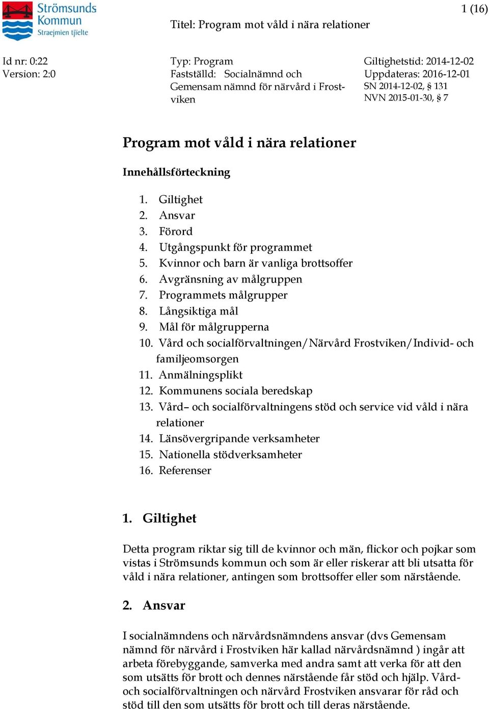 Programmets målgrupper 8. Långsiktiga mål 9. Mål för målgrupperna 10. Vård och socialförvaltningen/närvård Frostviken/Individ- och familjeomsorgen 11. Anmälningsplikt 12.