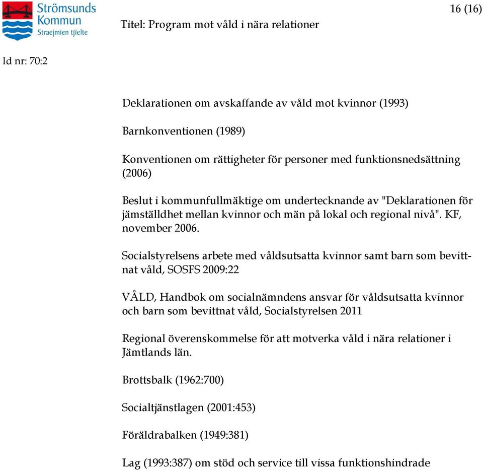 Socialstyrelsens arbete med våldsutsatta kvinnor samt barn som bevittnat våld, SOSFS 2009:22 VÅLD, Handbok om socialnämndens ansvar för våldsutsatta kvinnor och barn som bevittnat våld,