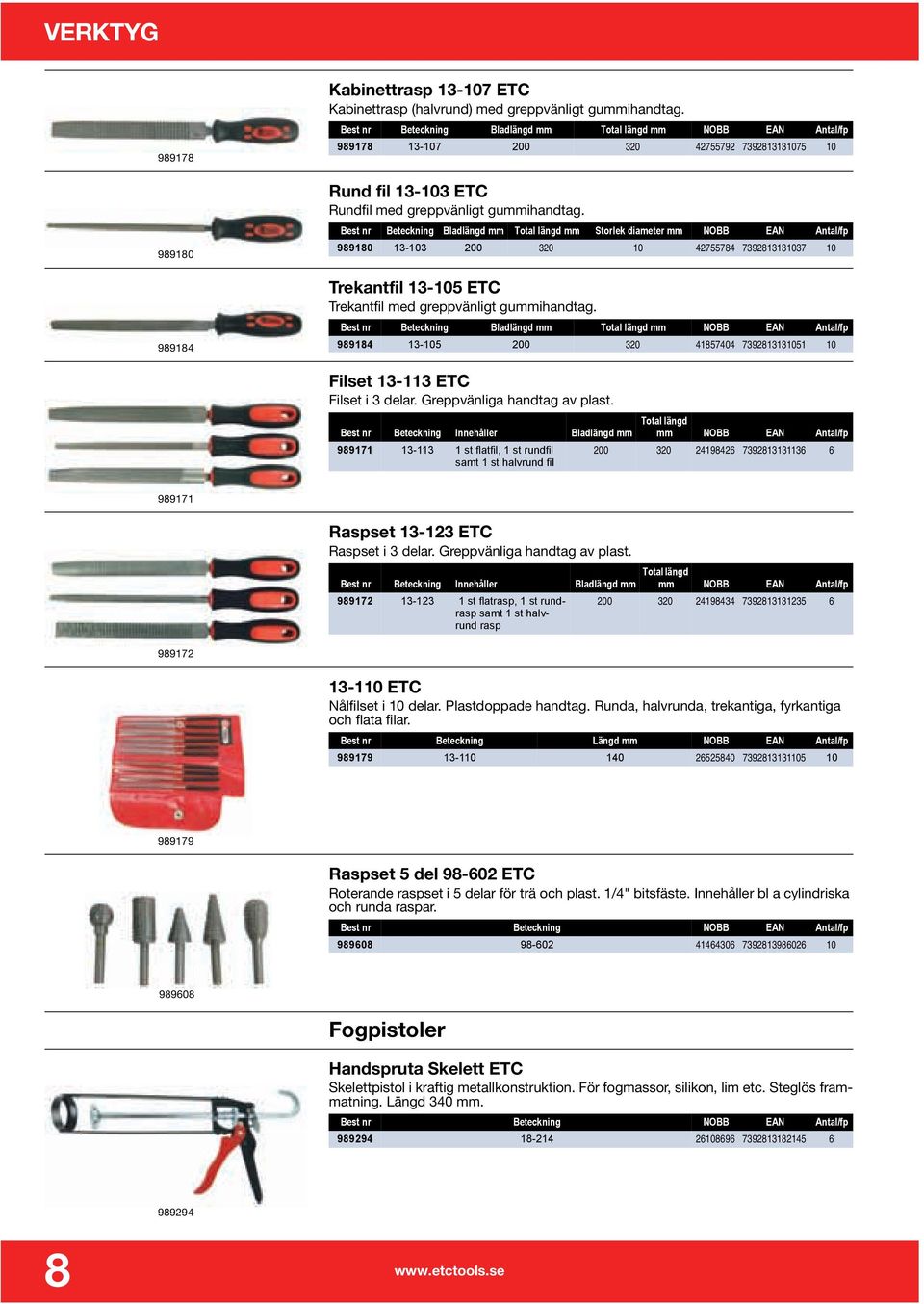 Best nr Beteckning Bladlängd mm Total längd mm Storlek diameter mm NOBB EAN Antal/fp 989180 13-103 200 320 10 42755784 7392813131037 10 Trekantfil 13-105 ETC Trekantfil med greppvänligt gummihandtag.